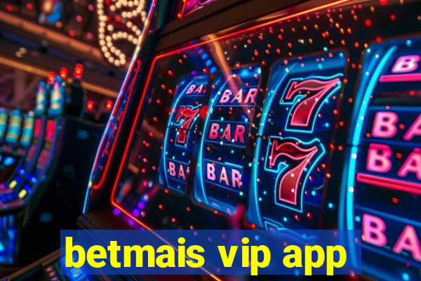 betmais vip app